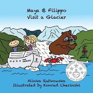 Maya & Filippo Visit a Glacier: Children's Books about the Environment by Alinka Rutkowska, Konrad Checinski