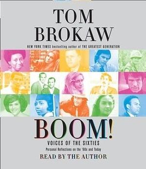 Boom! Voices of the Sixties: Personal Reflections on the '60s and Today by Tom Brokaw, Tom Brokaw