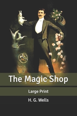 The Magic Shop: Large Print by H.G. Wells