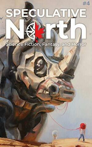 Speculative North Magazine Issue 4: Science Fiction, Fantasy, and Horror by Atalanti Evripidou, Ife Ibitayo, Hugh O'Donnell, Jennifer Shelby, Andy Dibble, T.A. Sola, Deborah Davitt, Carleton Chinner, David Shultz, C.J. Carter-Stephenson