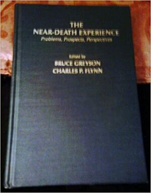 The Near-Death Experience: Problems, Prospects, Perspectives by Charles P. Flynn, Bruce Greyson