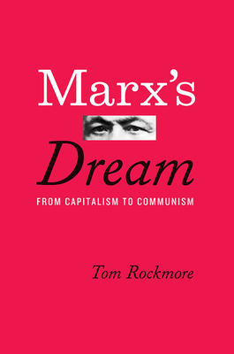 Marx's Dream: From Capitalism to Communism by Tom Rockmore