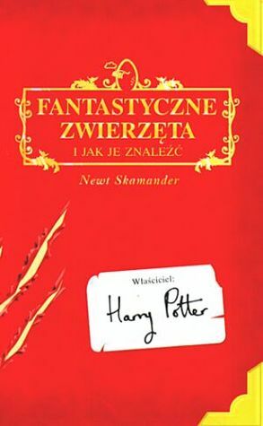 Fantastyczne zwierzęta i jak je znaleźć by Newt Scamander, J.K. Rowling