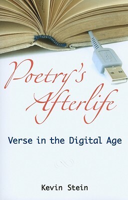 Poetry's Afterlife: Verse in the Digital Age by Kevin Stein