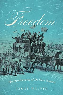 Freedom: The Overthrow of the Slave Empires by James Walvin