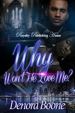 Why Won't He Love Me? by Denora Boone