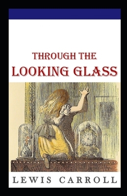 Through the Looking Glass Illustrated by Lewis Carroll