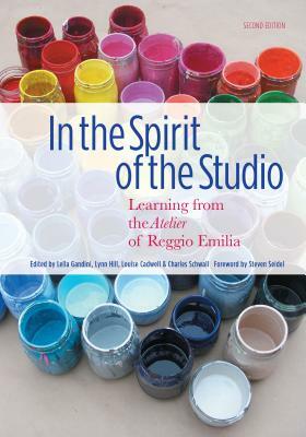 In the Spirit of the Studio: Learning from the Atelier of Reggio Emilia by 