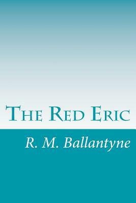 The Red Eric by R. M. Ballantyne