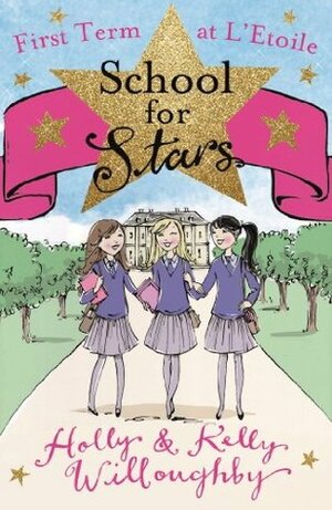 School for Stars: First Term at L'Etoile by Holly Willoughby, Kelly Willoughby