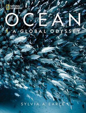 National Geographic Ocean: A Global Odyssey by Sylvia A. Earle, Sylvia A. Earle