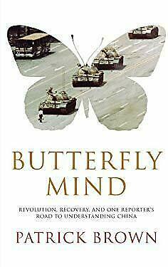 Butterfly Mind: Revolution, Recovery, and One Reporter's Road to Understanding China by Patrick Brown