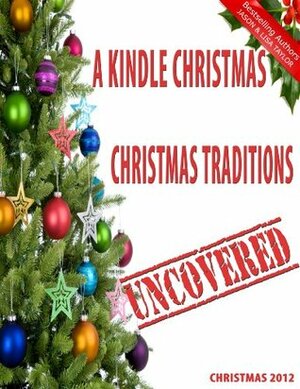 A Kindle Christmas - Christmas Traditions Uncovered by Jason Taylor, Lisa Taylor