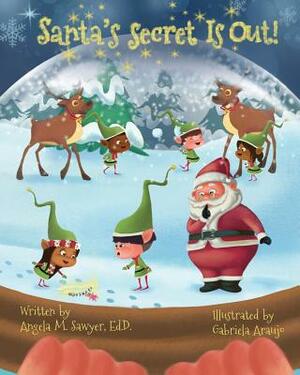 Santa's Secret Is Out! by Angela Marie Sawyer Ed D.