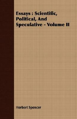 Essays: Scientific, Political, and Speculative - Volume II by Herbert Spencer