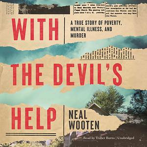 With the Devil's Help: A True Story of Poverty, Mental Illness, and Murder by Neal Wooten