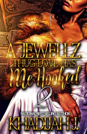 A Jewellz Thug Love Has Me Hooked 2 by Khadijah J., Khadijah J.