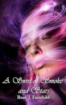 A Swirl of Smoke and Stars by Rose J. Fairchild