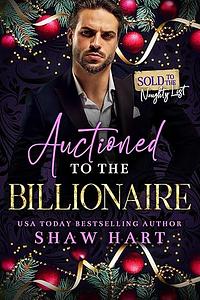 Auctioned To The Billionaire by Shaw Hart