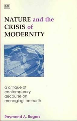 Nature & Crisis of Modernity by Raymond Rogers