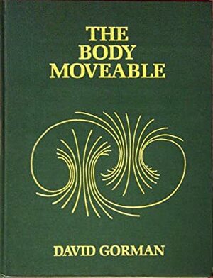 The Body Moveable by David Gorman
