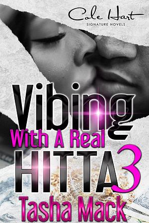 Vibing With A Real Hitta 3: An Urban Romance Finale by Tasha Mack, Tasha Mack