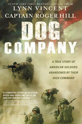 Dog Company: A True Story of American Soldiers Abandoned by Their High Command by Roger Hill, Lynn Vincent