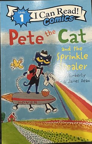 Pete the Cat and the Sprinkle Stealer by Kimberly Dean