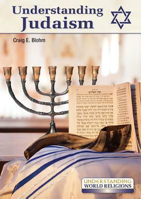 Understanding Judaism by Craig E. Blohm, Craig Blohm