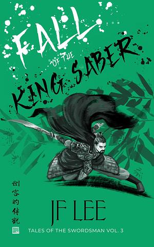 Fall of the King Saber: A Wuxia Martial Arts Fantasy by JF Lee, JF Lee