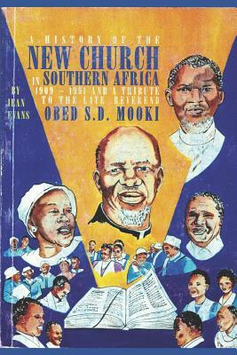 A History of the New Church in Southern Africa 1909-1991: And a Tribute to the Late Reverend Obed S.D. Mooki by Jean Evans