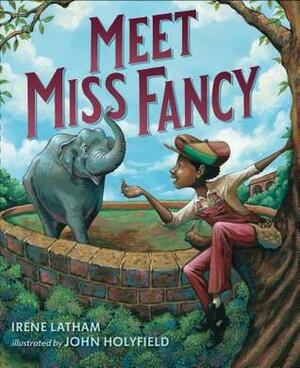 Meet Miss Fancy by John Holyfield, Irene Latham