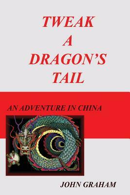 Tweak A Dragon's Tail by John Graham