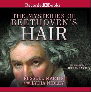 The Mysteries of Beethoven's Hair by Lydia Nibley, Russell Martin