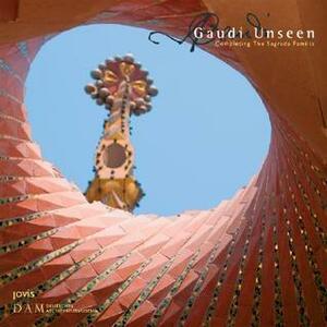 Gaudí Unseen: Completing the Sagrada Família by Mark Burry, Jordi Bonet i Armengol