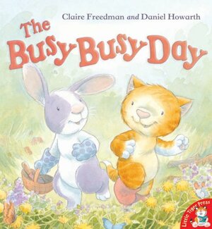 The Busy Busy Day by Claire Freedman, Daniel Howarth