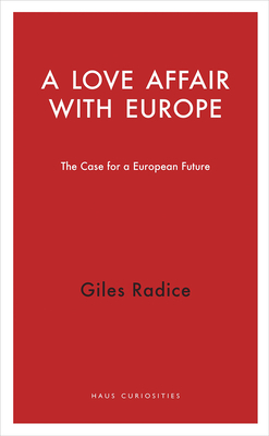A Love Affair with Europe: The Case for a European Future by Giles Radice
