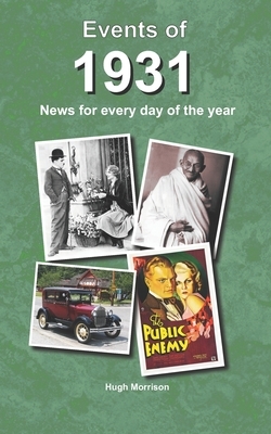 Events of 1931: news for every day of the year by Hugh Morrison