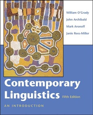 Contemporary Linguistics: An Introduction by Mark Aronoff, William O'Grady, John Archibald