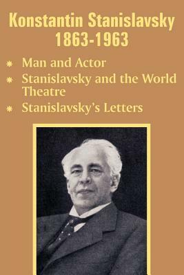 Konstantin Stanislavsky 1863-1963 by Konstantin Stanislavsky