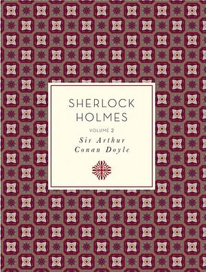 The Complete Sherlock Holmes, Volume 2 by Arthur Conan Doyle