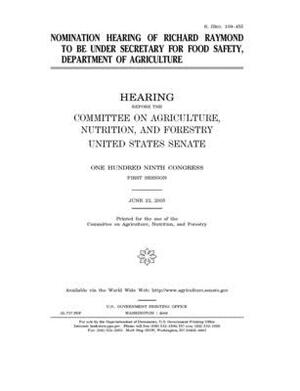 Nomination hearing of Richard Raymond to be Under Secretary for Food Safety, Department of Agriculture by United States Congress, United States Senate, Committee on Agriculture Nutr (senate)