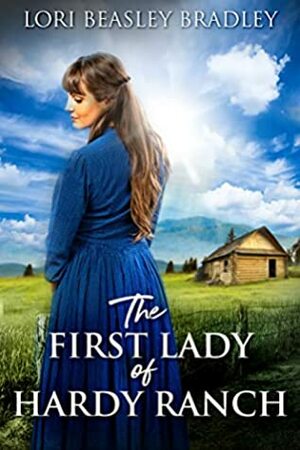 The First Lady Of Hardy Ranch: A Western Romance Novel by Lori Beasley Bradley