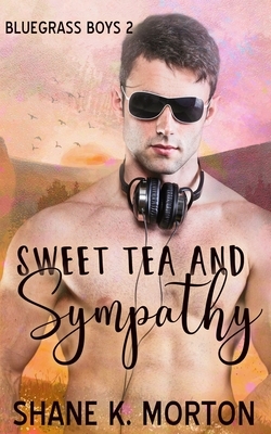 Sweet Tea and Sympathy by Shane K. Morton