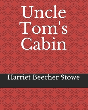 Uncle Tom's Cabin by Harriet Beecher Stowe