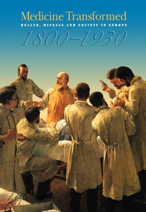 Medicine Transformed: Health, Disease and Society in Europe 1800-1930 by Deborah Brunton