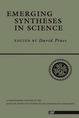 Emerging Syntheses In Science by David Pines