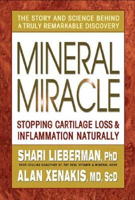 Mineral Miracle: Stopping Cartilage Loss & Inflammation Naturally by Shari Lieberman, Alan Xenakis