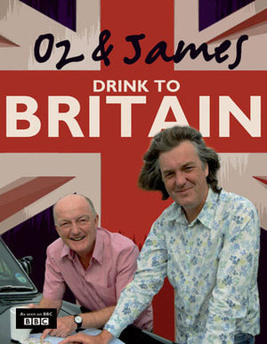 Oz & James Drink to Britain by Oz Clarke, James May