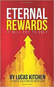 Eternal Rewards: It Will Pay To Obey by Lucas Kitchen